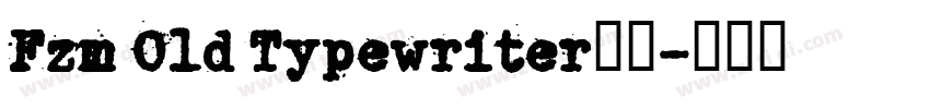 Fzm Old Typewriter字体字体转换 Fzm Old Typewriter字体字体转换